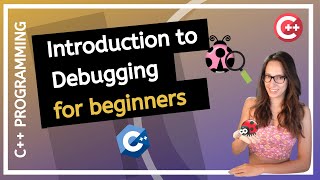 Introduction to debugging in C++ (for beginners)