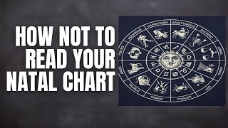 How Not To Read Your Natal Chart: Just Say No To The Zodiac Alphabet | | Astrology For Beginners.
