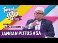 Tanyalah Ustaz (2020) | Pengajian Hadis: Jangan Berputus Asa (Tue, Oct 20)