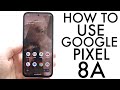 How To Use Google Pixel 8A! (Complete Beginners Guide)