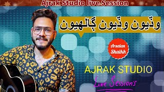 Wadiyon Galhiyon Karay | Arsalan Shaikh | Ajrak Studio Live Session | Wafa ta kan kayae | sindhi