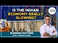 Is the Indian economy really slowing? | Business Matters