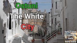 Ostuni The White City between the Sea and Olive Trees