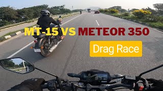 METEOR 350 VS MT-15 | DRAG RACE ON HIGHWAY | MT- 15 ನಾ ಹಿಡಿಯೋಕಾಗಲ್ಲ!!!