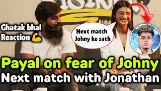 Payal on fear of Jonathan 😲 Payal on next match with Jonathan and Ghatak bhai 😲