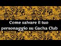 come salvare il tuo personaggio su gacha club