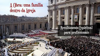 RECOLHIMENTO ESPIRITUAL PARA PROFISSIONAIS - A OBRA: UMA FAMÍLIA DENTRO DA IGREJA