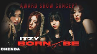 ITZY- BORN TO BE [Intro + Dance Break] Award Show Perf. Concept