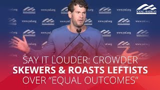 SAY IT LOUDER: Crowder skewers & roasts leftists over "equal outcomes"