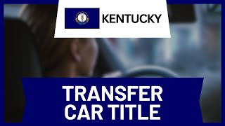 How to Transfer a Car Title in Kentucky (Step-by-Step)