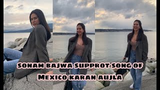 sonam bajwa make a video on mexico song by karan aujla | mexico koka karan aujla