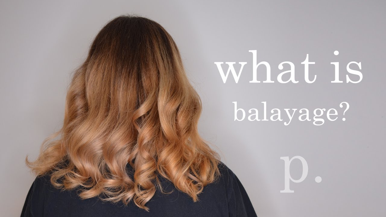 WHAT IS BALAYAGE? This Video Explains It All! - YouTube