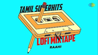 Tamil Superhits LoFi Mixtape | Raahi | Nenjai Poopol | Ore Nyabagam | Vaseegara | Zara Zara Mashup