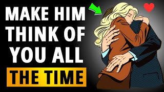 How To Make A Man Think Of You All The Time [ Secrets 99% Of Women Don’t Know ]