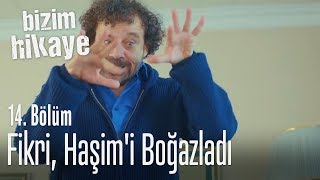 Fikri, Haşim'i boğazladı - Bizim Hikaye 14. Bölüm