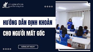 Hướng dẫn định khoản cho KẾ TOÁN MẤT GỐC | Cô Quỳnh kế toán