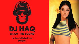 Ho Jata Hai Kaise | Yalgaar | DJ Haq | Manisha Koirala | Bollywood Remix
