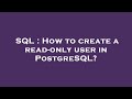 SQL : How to create a read-only user in PostgreSQL?
