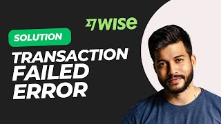 How to Fix 'Transaction Failed' Errors on Wise (Quick & Easy Solutions!)