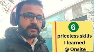 What you earn at onsite apart from money ? | 6 priceless skills I learned !