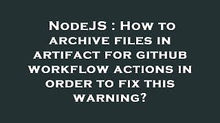 NodeJS : How to archive files in artifact for github workflow actions in order to fix this warning?