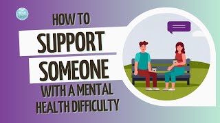 How to support someone with a mental health difficulty | Mental health information series