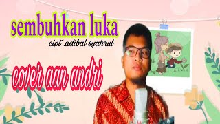 sembuhkan luka | owan cipt. adibal cover aan andri/@AanAndriofficial