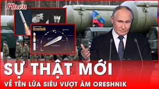 Sự thật mới về tên lửa siêu vượt âm Oreshnik của Nga khiến Ukraine bất ngờ | Thời sự quốc tế