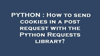 PYTHON : How to send cookies in a post request with the Python Requests library?