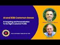 AI and B2B Common Sense Playbook: Masterclass in AI Targeting & Personalization -Episode 13 Complete