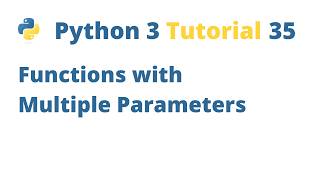 Python 3 Tutorial 35 - Functions with multiple parameters