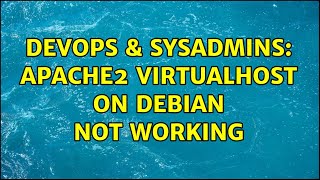 DevOps & SysAdmins: Apache2 VirtualHost on Debian not working (4 Solutions!!)