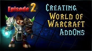 Creating WoW AddOns - Episode 2, Part 1 - The Basics
