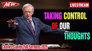 Charles Stanley 2025 🔴 Taking Control Of Our Thoughts 🔴 Charles Stanley Full Sermons