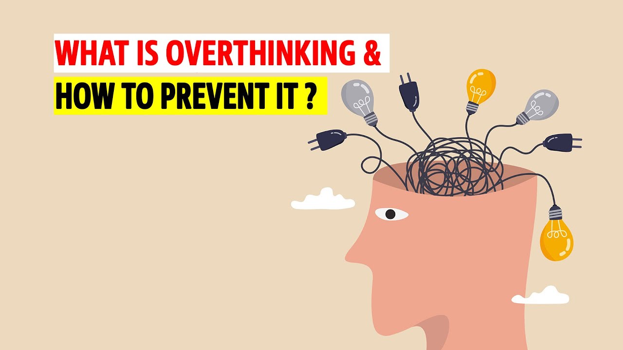 What Is Overthinking And How To Prevent It Youtube