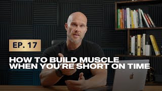 Episode 17: How to Build Muscle When You're Short On Time