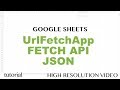 Apps Script UrlFetchApp API, Get JSON data, Build Google Sheets Function, Advanced Tutorial