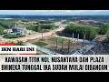 IKN HARI INI ‼️ Kawasan Titik Nol Nusantara Dan Plaza Bhineka Tunggal Ika Sudah Mulai Dibangun!!!