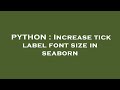 PYTHON : Increase tick label font size in seaborn