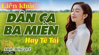 Liên Khúc Dân Ca Ba Miền Hay Tê Tái | Dân Ca Ba Miền Bắc Trung Nam - Nhạc Trữ Tình Quê Hương Đặc Sắc