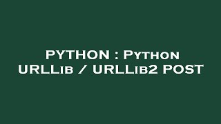PYTHON : Python URLLib / URLLib2 POST