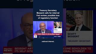 Treasury Secretary Bessent calls for internal Fed review, possible loss of regulatory function