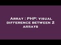 Array : PHP: visual difference between 2 arrays
