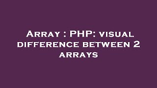 Array : PHP: visual difference between 2 arrays
