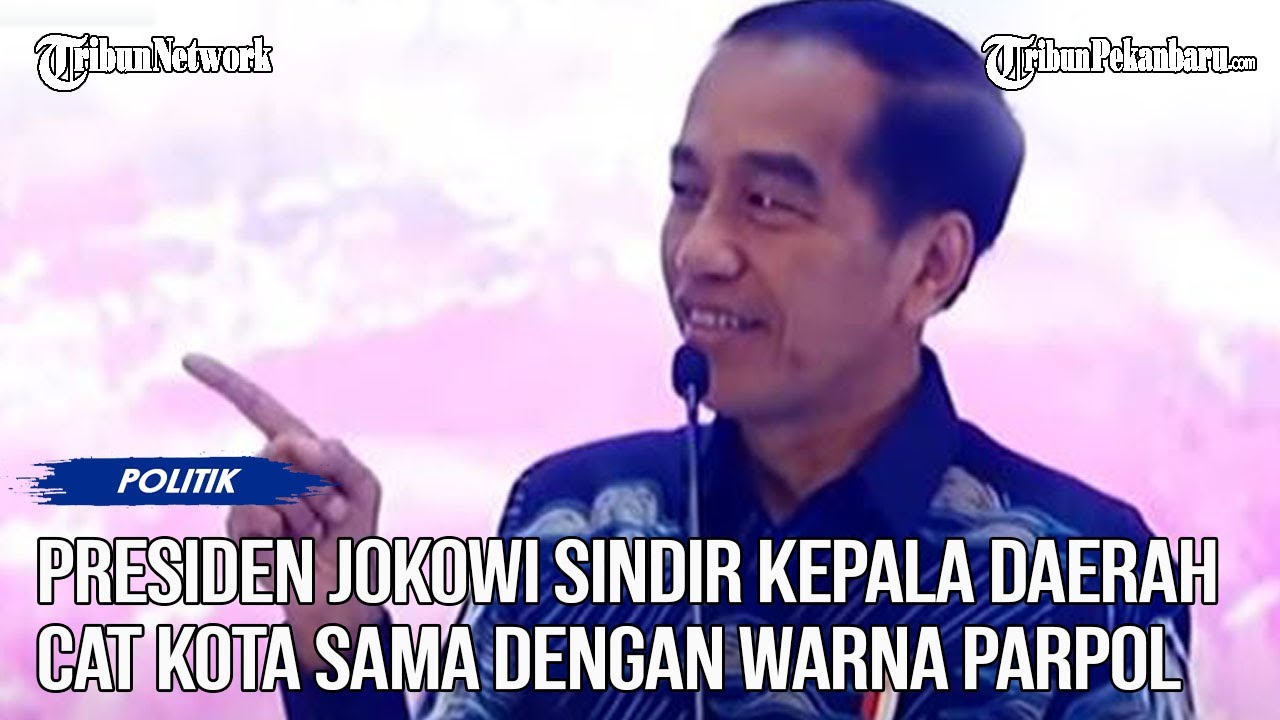 Jokowi Sindir Kepala Daerah Cat Kota Sama Dengan Warna Parpol - YouTube