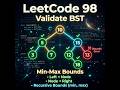 LeetCode 98: Validate Binary Search Tree in less than 5 minutes | Min-Max Bounds