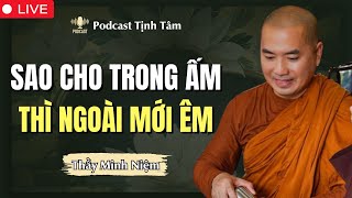 Thầy Minh Niệm | Sao Cho TRONG ẤM Thì NGOÀI MỚI ÊM (Ai Cũng Nên Nghe)