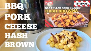 New TGI Fridays BBQ PULLED PORK LOADED HASH BROWNS Iceland Food Review