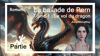 Le vol du dragon (La Ballade de Pern_Tome 1) Partie 1 [livre audio]