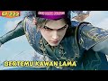 BERTEMU KAWAN LAMA • BTTH BENUA YUANWU EPISODE 222 SUB INDO